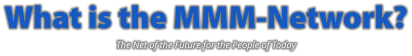 What is the MMM-Network? The Net of the Future for the People of Today