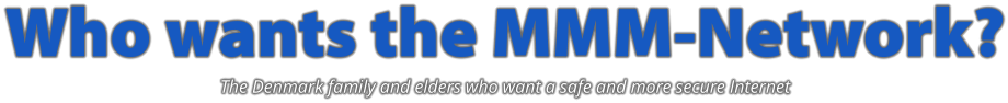Who wants the MMM-Network? The Denmark family and elders who want a safe and more secure Internet